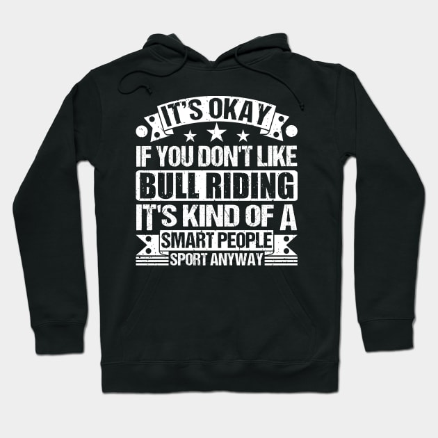 It's Okay If You Don't Like Bull riding It's Kind Of A Smart People Sports Anyway Bull riding Lover Hoodie by Benzii-shop 